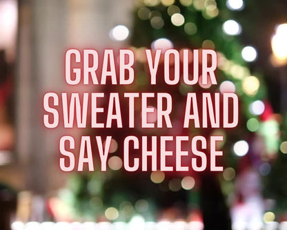 grab your sweater and say cheese